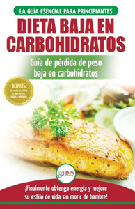 Low Carb Dieta : Recetas Para Principiantes Guía Para Quemar Grasa + 45 Recetas De Baja Pérdida De Peso Probadas En Carbohidratos (Libro En Español / Low Carb Diet Spanish Book)