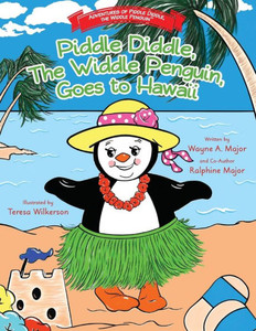 Piddle Diddle, The Widdle Penguin, Goes To Hawaii : The Adventures Of Piddle Diddle, The Widdle Penguin