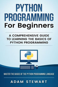 Python Programming Python Programming For Beginners : A Comprehensive Guide To Learnings The Basics Of Python Programming Python Programming Python Programming For Beginners : A Comprehensive Guide To Learnings The Basics Of Python Programming