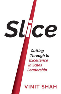 Slice : Cutting Through To Excellence In Sales Leadership