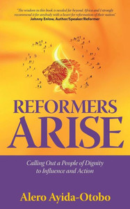 Reformers Arise : Calling Out A People Of Dignity To Influence And Action