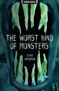 The Worst Kind Of Monsters The Worst Kind Of Monsters