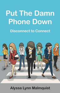 Put The Damn Phone Down: Disconnect To Connect