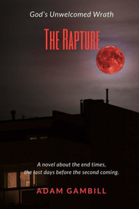 The Rapture : GodS Unwelcomed Wrath