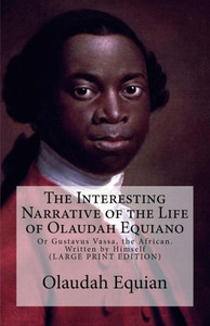 The Interesting Narrative Of The Life Of Olaudah Equiano : Or Gustavus Vassa, The African. Written By Himself The Interesting Narrative Of The Life Of Olaudah Equiano : Or Gustavus Vassa, The African. Written By Himself