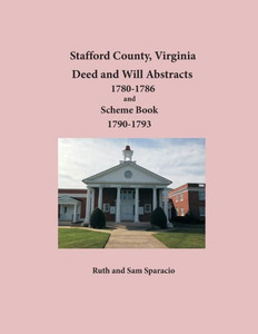 Stafford County, Virginia Deed And Will Abstracts 1780-1786 And Scheme