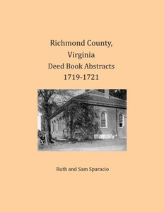Richmond County, Virginia Deed Book Abstracts 1719-1721 Richmond County, Virginia Deed Book Abstracts 1719-1721