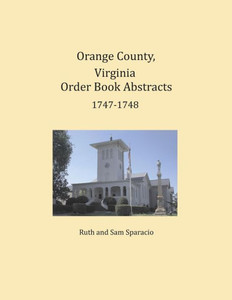 Orange County, Virginia Order Book Abstracts 1747-1748 Orange County, Virginia Order Book Abstracts 1747-1748