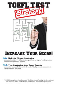 Toefl Test Strategy : Winning Multiple Choice Strategies For The Toefl Exam Toefl Test Strategy : Winning Multiple Choice Strategies For The Toefl Exam