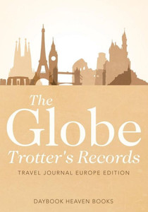 The Globe Trotter'S Records - Travel Journal Europe Edition The Globe Trotter'S Records - Travel Journal Europe Edition