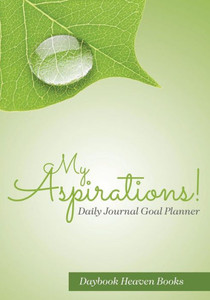 My Aspirations! Daily Journal Goal Planner My Aspirations! Daily Journal Goal Planner
