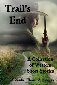 Trail'S End : A Collection Of Western Short Stories