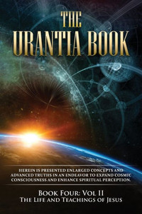 The Urantia Book : Book Four, Vol Ii: The Life And Teachings Of Jesus: New Edition, Single Column Formatting, Larger And Easier To Read Fonts, Cream Paper
