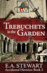Trebuchets In The Garden : Accidental Heretics Trebuchets In The Garden : Accidental Heretics