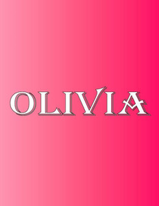 Olivia : 100 Pages 8.5" X 11" Personalized Name On Notebook College Ruled Line Paper Olivia : 100 Pages 8.5" X 11" Personalized Name On Notebook College Ruled Line Paper
