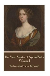 The Short Stories Of Aphra Behn - Volume I The Short Stories Of Aphra Behn - Volume I
