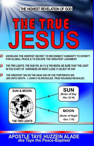 The True Jesus : The Highest Revelation Of God The True Jesus : The Highest Revelation Of God