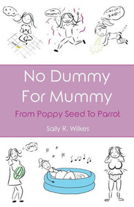 No Dummy For Mummy : From Poppy Seed To Parrot No Dummy For Mummy : From Poppy Seed To Parrot