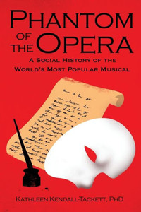 Phantom Of The Opera : A Social History Of The World'S Most Popular Musical