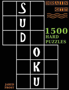Sudoku: 1500 Hard Puzzles To Exercise Your Brain : Big Book, Great Value. Brain Gym Series Book.