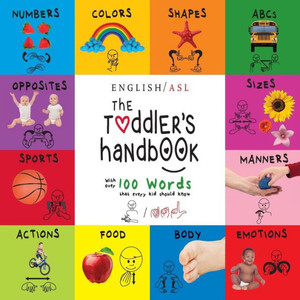 The Toddler'S Handbook: (English / American Sign Language - Asl) Numbers, Colors, Shapes, Sizes, Abc'S, Manners, And Opposites, With Over 100 Words That Every Kid Should Know The Toddler'S Handbook: (English / American Sign Language - Asl) Numbers, Colors, Shapes, Sizes, Abc'S, Manners, And Opposites, With Over 100 Words That Every Kid Should Know