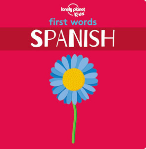 Lonely Planet Kids First Words - Spanish 1 Lonely Planet Kids First Words - Spanish 1