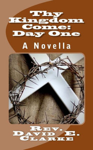 Thy Kingdom Come : Day One: A Novella Thy Kingdom Come : Day One: A Novella