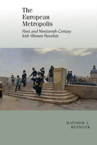 The European Metropolis: Paris And Nineteenth-Century Irish Women Writers