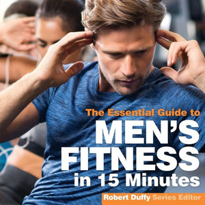Men'S Fitness In 15 Minutes : The Essential Guide Men'S Fitness In 15 Minutes : The Essential Guide