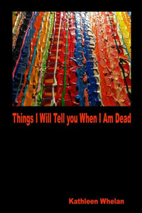 Things I Will Tell You When I Am Dead Things I Will Tell You When I Am Dead