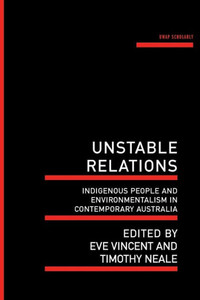 Unstable Relations : Indigenous People And Environmentalism In Contemporary Australia Unstable Relations : Indigenous People And Environmentalism In Contemporary Australia