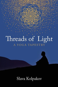 Threads Of Light : A Yoga Tapestry Threads Of Light : A Yoga Tapestry