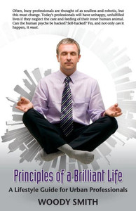 Principles Of A Brilliant Life : A Lifestyle Guide For Urban Professionals
