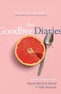 The Goodbye Diaries: A Mother-Daughter Memoir The Goodbye Diaries: A Mother-Daughter Memoir