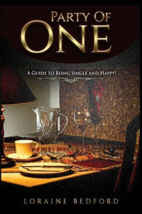 Party Of One : A Guide To Being Single And Happy! Party Of One : A Guide To Being Single And Happy!