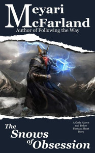 The Snows Of Obsession : A Gods Above And Below Fantasy Short Story The Snows Of Obsession : A Gods Above And Below Fantasy Short Story