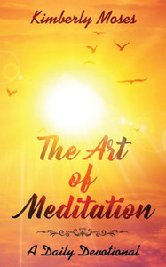 The Art Of Meditation : A Daily Devotional The Art Of Meditation : A Daily Devotional