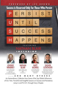 P. U. S. H. Persist Until Success Happens Featuring Nathan Blair: Success Is Reserved Only For Those Who Persist P. U. S. H. Persist Until Success Happens Featuring Nathan Blair: Success Is Reserved Only For Those Who Persist