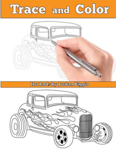 Trace And Color : Hot Rods: Adult Activity Book Trace And Color : Hot Rods: Adult Activity Book