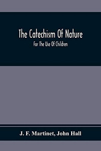 The Catechism Of Nature: For The Use Of Children