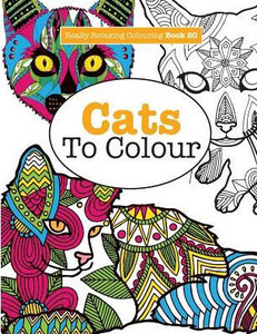 Really Relaxing Colouring Book 20 : Cats To Colour Really Relaxing Colouring Book 20 : Cats To Colour