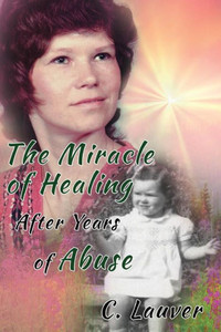 The Miracle Of Healing After Years Of Abuse The Miracle Of Healing After Years Of Abuse