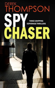 Spy Chaser Three Gripping Espionage Thrillers Spy Chaser Three Gripping Espionage Thrillers