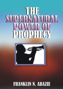 The Supernatural Power Of : Prophecy The Supernatural Power Of : Prophecy