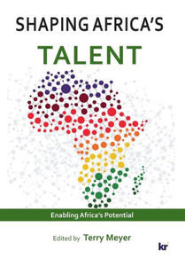 Shaping Africa'S Talent : Build, Develop And Retain Talent Shaping Africa'S Talent : Build, Develop And Retain Talent