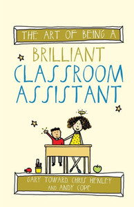 The Art Of Being A Brilliant Classroom Assistant The Art Of Being A Brilliant Classroom Assistant