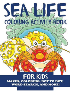 Sea Life Coloring Activity Book For Kids : Mazes, Coloring, Dot To Dot, Word Search, And More!