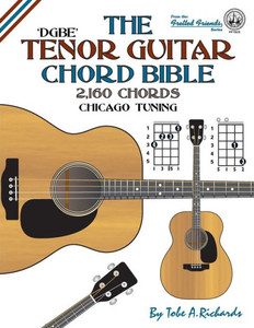 The Tenor Guitar Chord Bible : Dgbe Chicago Tuning 2,160 Chords The Tenor Guitar Chord Bible : Dgbe Chicago Tuning 2,160 Chords