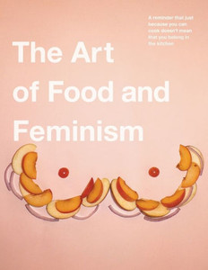 The Art Of Food And Feminism
