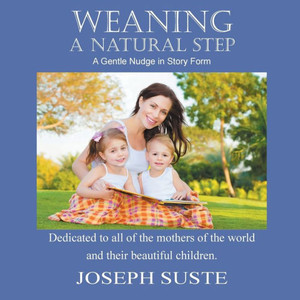 Weaning : A Natural Step: A Gentle Nudge In Story Form